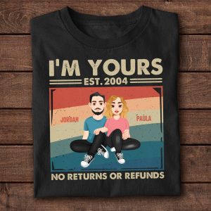 Couple Gift I'm Yours No Returns Or Refunds - PersonalizedOne Size Shirt