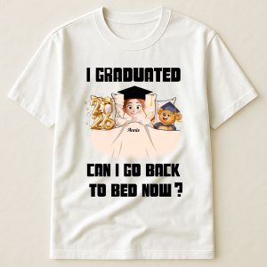 New Version I Graduated Can I Go Back To Bed Now - PersonalizedOne Size Shirt